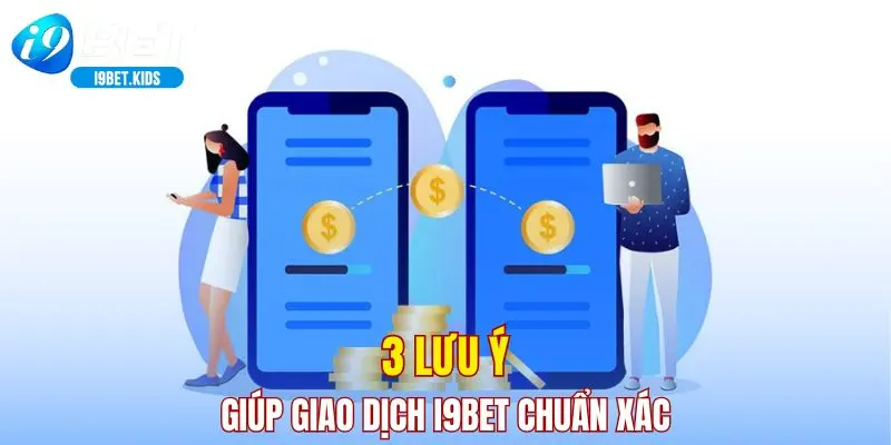 3 lưu ý giúp giao dịch I9BET chuẩn xác