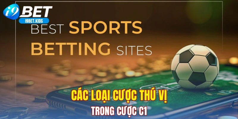 Các loại cược thú vị trong cược C1
