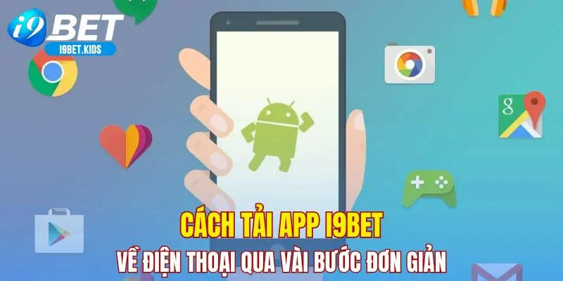 Cách tải app I9BET về điện thoại qua vài bước đơn giản