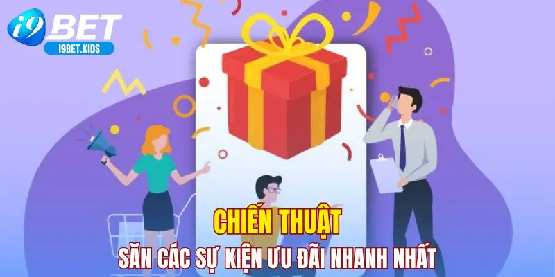 Chiến thuật săn các sự kiện ưu đãi nhanh nhất