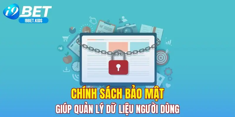 Chính sách bảo mật giúp quản lý dữ liệu người dùng