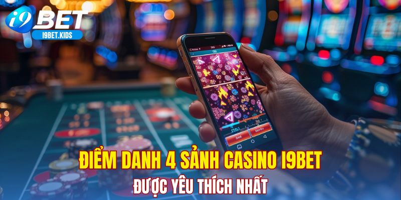 Điểm danh 4 sảnh casino I9BET được yêu thích nhất