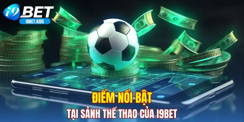 Điểm nổi bật tại sảnh thể thao của I9BET