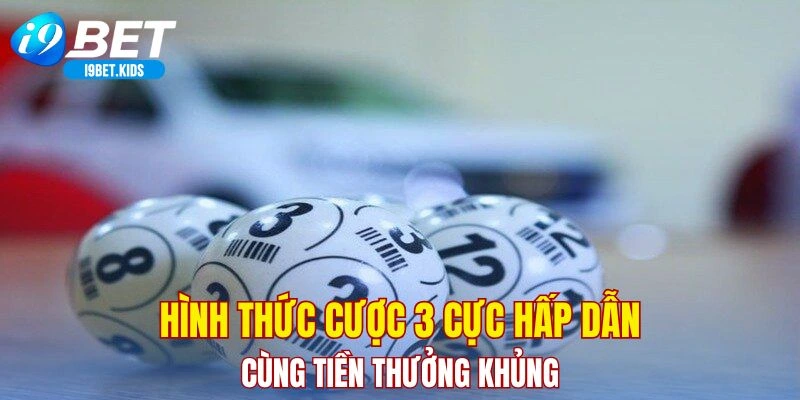 Hình thức cược 3 cực hấp dẫn cùng tiền thưởng khủng