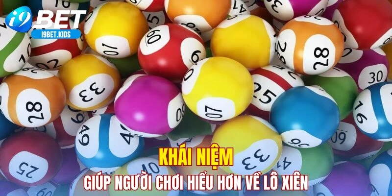 Khái niệm giúp người chơi hiểu hơn về lô xiên