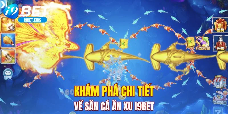 Khám phá chi tiết về săn cá ăn xu I9BET