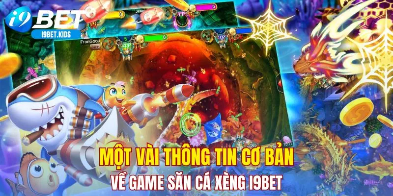 Một vài thông tin cơ bản về game săn cá xèng I9BET