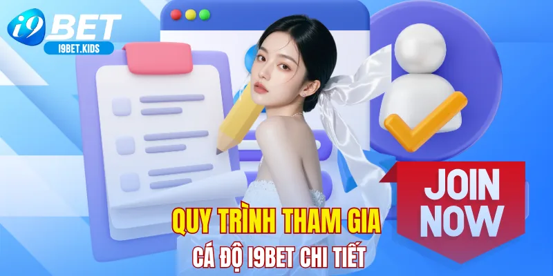 Quy trình tham gia cá độ I9BET chi tiết