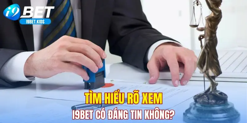 Tìm hiểu rõ xem i9bet có đáng tin không?
